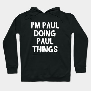 I'm Paul doing Paul things Hoodie